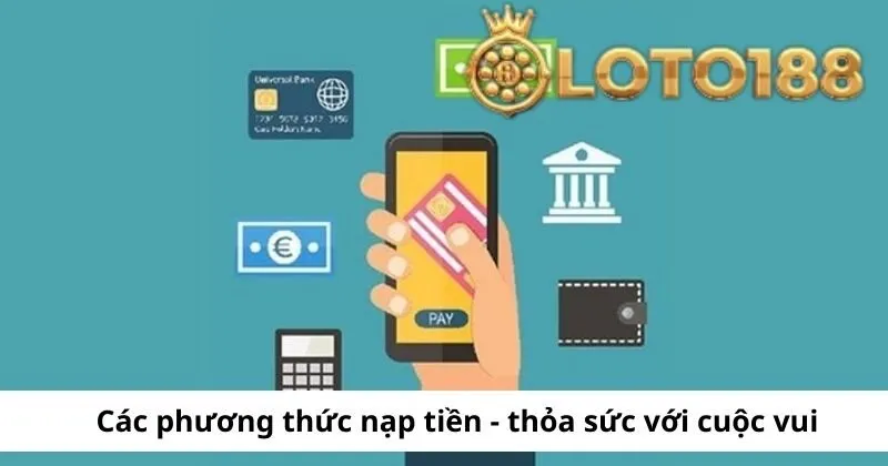 Các phương thức nạp tiền tại Loto188