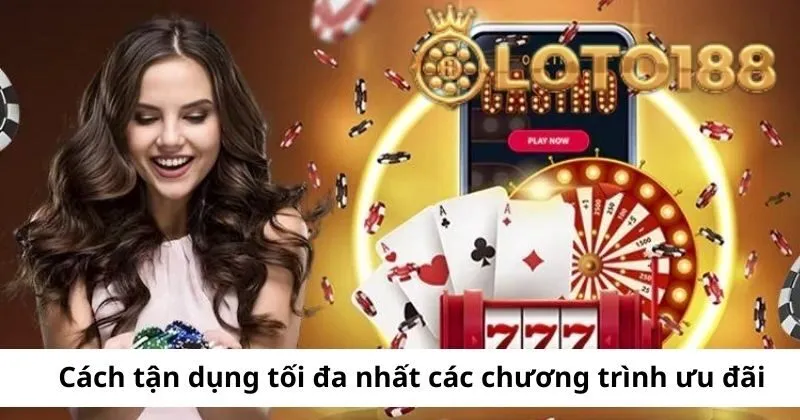 Cách tận dụng tối đa nhất các chương trình ưu đãi