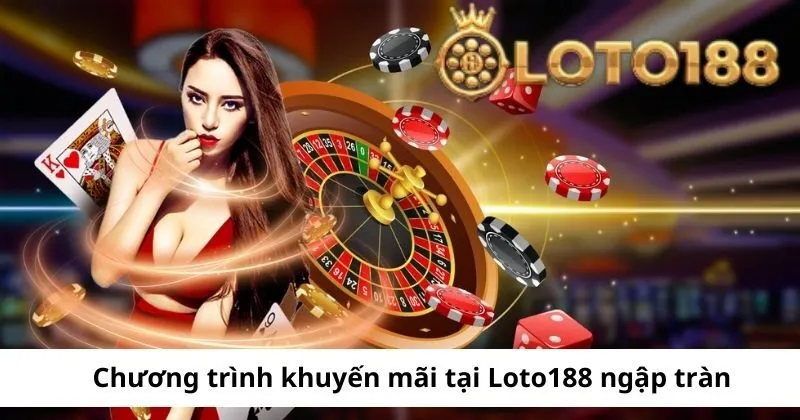 Chương trình khuyến mãi tại Loto188 ngập tràn