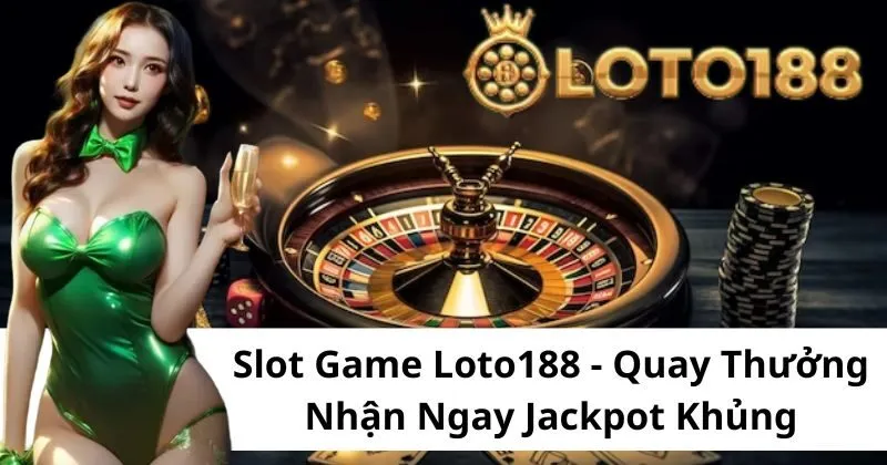 Đôi nét về sảnh Slot Game tại Loto188