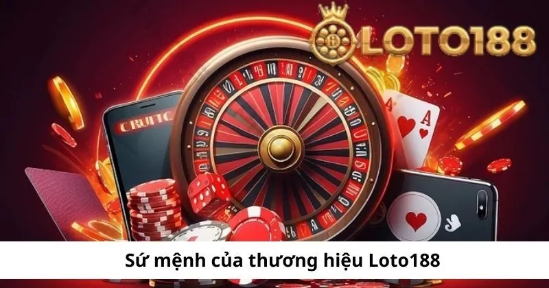 Giới thiệu về sứ mệnh của Loto188