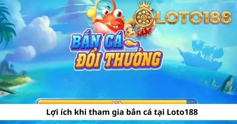 Lợi ích khi chơi bắn cá tại đây