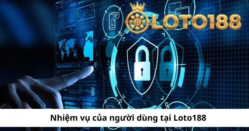 Trách nhiệm của người dùng tại Loto188